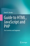 Guide to HTML, JavaScript and PHP: For Scientists and Engineers - David R. Brooks