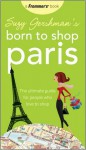 Suzy Gershman's Born to Shop Paris: The Ultimate Guide for People Who Love to Shop - Suzy Gershman