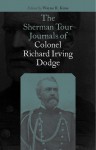 The Sherman Tour Journals of Colonel Richard Irving Dodge - Richard Irving Dodge, Richard Irving Dodge, Wayne R. Kime