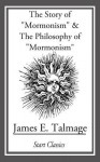 The Story of "Mormonism" & the Philosophy of "Mormonism" - James E Talmage