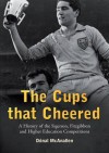 The Cups That Cheered: A History of the Sigerson, Fitzgibbon and Higher Education Gaelic Game - D[nal Mac an Ailn, Donal McAnallen