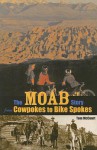 Cowpokes to Bike Spokes: The Story Of Moab, Utah - Tom McCourt