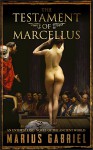 The Testament Of Marcellus: An Enthralling Novel of the Ancient World - Marius Gabriel