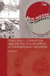 Democracy, Corruption and the Politics of Spirits in Contemporary Indonesia - Nils Bubandt