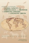 Achieving Sustainable Global Capacity for Surveillance and Response to Emerging Diseases of Zoonotic Origin: Workshop Summary - Committee on Achieving Sustainable Globa, National Research Council, Kimberly Scott, Peggy Tsai, Alexandra Beatty, Committee on Achieving Sustainable Globa