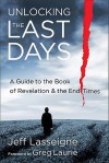 Unlocking the Last Days: A Guide to the Book of Revelation and the End Times - Jeff Lasseigne