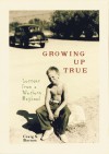 Growing Up True: Lessons from a Western Boyhood - Craig S. Barnes