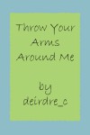 Throw Your Arms Around Me - deirdre_c