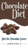 Chocolate Diet: Diet for Chocolate Lovers (Food and Drinks Lovers Diet Book 1) - Jennifer Stone, Mary Moss