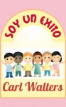 Soy un Éxito - I am a Success - Book 1 - Carl Walters, Malgorzata Godziuk