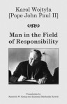 Man in the Field of Responsibility - Karol Wojtyla, Kenneth W. Kemp, Zuzanna Maslanka Kieron, Alfred Wierzbicki, Karol Wojtyla