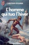 L'homme qui tua l'hiver - Christian Léourier