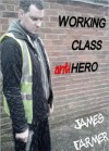 Working Class Anti-Hero - James Farmer