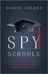 Spy Schools: How the CIA, FBI, and Foreign Intelligence Secretly Exploit America's Universities - Daniel Golden