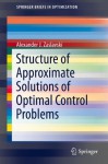 Structure of Approximate Solutions of Optimal Control Problems (SpringerBriefs in Optimization) - Alexander J. Zaslavski