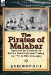 The Pirates of Malabar: Pirates of the Coast of the Indian Sub-Continent During the 17th & 18th Centuries - John Biddulph