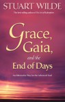 Grace, Gaia, and the End of Days: An Alternative Way for the Advanced Soul - Stuart Wilde