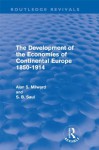 The Development of the Economies of Continental Europe 1850-1914 (Routledge Revivals) - Alan Milward, S.B. Saul