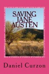 Saving Jane Austen: A Comedie Grotesque - Daniel Curzon