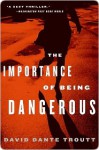 The Importance of Being Dangerous - David Troutt