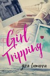 Girl Tripping: a sweet, romantic comedy - Gina LaManna