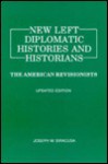 New Left Diplomatic Histories and Historians: The American Revisionists - Joseph M. Siracusa