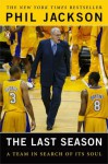 The Last Season : A Team in Search of Its Soul - Phil Jackson, Michael Arkush