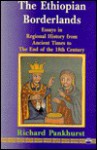 The Ethiopian Borderlands: Essays in Regional History from Ancient Times to the End of the 18th Century - Richard Pankhurst