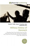 Military History of Denmark - Agnes F. Vandome, John McBrewster, Sam B Miller II