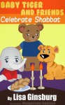 Baby Tiger and Friends Celebrate Shabbat (Baby Tiger and Friends Celebrate the Jewish Holidays) - Lisa Ginsburg, Sherrie Dolby, Malgorzata Godziuk