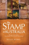 Stamp of Australia: The Story of Our Post: From Second Fleet to Twenty-First Century - Kelly Burke