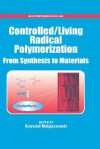 Controlled/Living Radical Polymerization: From Synthesis to Materials - Krzysztof Matyjaszewski