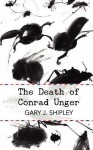 The Death of Conrad Unger - Gary J. Shipley