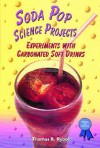 Soda Pop Science Projects: Experiments with Carbonated Soft Drinks - Thomas R. Rybolt