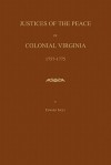 Justices of the Peace of Colonial Virginia 1757-1775 - Edward Ingle