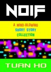 NOIF: A Mind-Blowing Short Story Collection - Tuan Ho