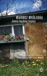 Jutro będzie lepiej - Mariusz Maślanka