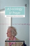 A Sociology of Prayer (Ashgate AHRC/ESRC Religion and Society Series) - Giuseppe Giordan, Linda Woodhead