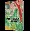 Din inima Africii - Isak Dinesen, Gabriel Gafita, Karen Blixen