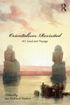 Orientalism Revisited: Art, Land and Voyage - Ian Richard Netton