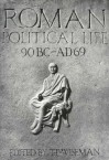 Roman Political Life, 90BC-AD69 - T.P. Wiseman, Peter Wiseman, Timothy Peter Wiseman