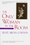 The Only Woman in the Room: A Memoir - Beate Sirota Gordon