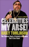 Celebrities My Arse!: The Funniest Book of Celebrity Anecdotes You'll Ever Read - Ricky Tomlinson