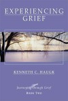 Experiencing Grief (Journeying Through Grief, Book Two) - Kenneth C. Haugk