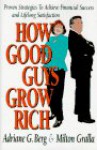 How Good Guys Grow Rich: Proven Strategies to Achieve Financial Success and Lifelong Satisfaction - Adriane G. Berg