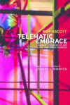 Telematic Embrace: Visionary Theories of Art, Technology, and Consciousness by Roy Ascott - Roy Ascott, Edward A. Shanken