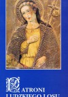 Patroni ludzkiego losu. Święci w ikonografii i sztuce ludowej - Elżbieta Szot-Radziszewska, Leszek Gawlik