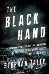 The Black Hand: The Epic War Between a Brilliant Detective and the Deadliest Secret Society in American History - Stephan Talty