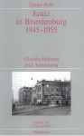 Justiz in Brandenburg 1945-1955: Gleichschaltung Und Anpassung. Veroffentlichungen Zur Sbz-/Ddr-Forschung Im Institut Fur Zeitgeschichte - Dieter Pohl