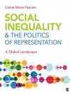 Social Inequality & The Politics of Representation: A Global Landscape - Celine-Marie Pascale